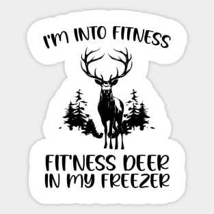 I'm into Fitness Fit'ness Deer in My Freezer , Hunting Fitness Hunter Deer lover Sticker